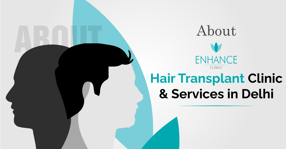 About Enhance Hair Transplant Clinic & Services in Delhi