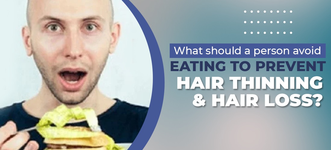 What should a person avoid eating to prevent hair thinning and hair loss? 